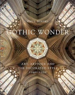 Paul Binski - Gothic Wonder: Art, Artifice, and the Decorated Style, 1290–1350 - 9780300204001 - V9780300204001