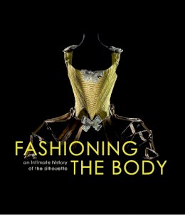 Denis Bruna - Fashioning the Body: An Intimate History of the Silhouette - 9780300204278 - V9780300204278