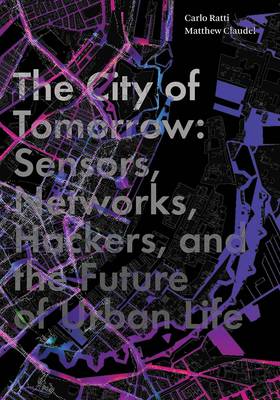 Carlo Ratti - The City of Tomorrow: Sensors, Networks, Hackers, and the Future of Urban Life - 9780300204803 - V9780300204803