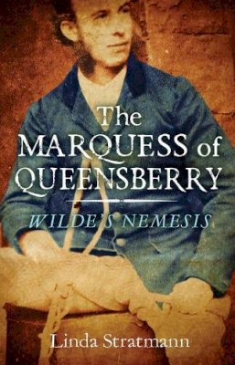 Linda Stratmann - The Marquess of Queensberry: Wilde´s Nemesis - 9780300205206 - V9780300205206