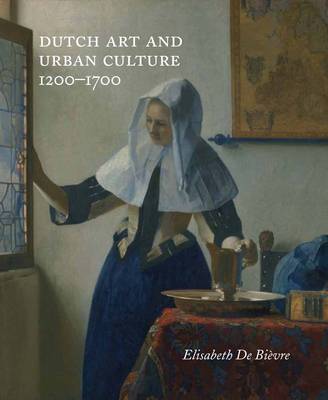 Elisabeth De Bievre - Dutch Art and Urban Cultures, 1200-1700 - 9780300205626 - V9780300205626