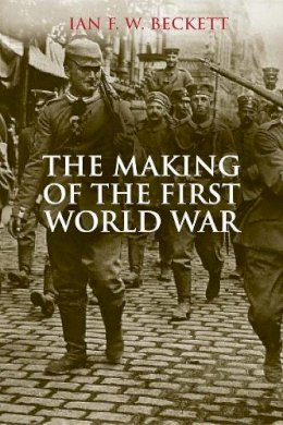 Ian F.w. Beckett - The Making of the First World War - 9780300206647 - V9780300206647