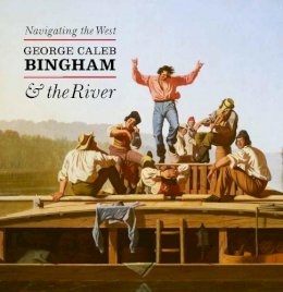 Nenette Luarca-Shoaf - Navigating the West: George Caleb Bingham and the River - 9780300206708 - V9780300206708