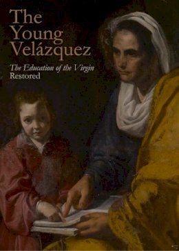 Jens Stenger - The Young Velázquez: “The Education of the Virgin” Restored - 9780300207866 - V9780300207866