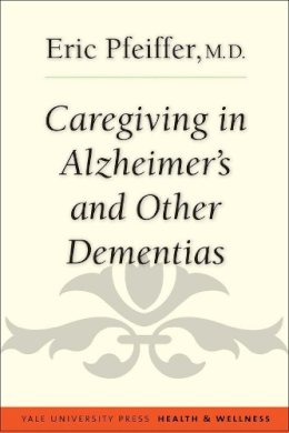 Eric Pfeiffer - Caregiving in Alzheimer´s and Other Dementias - 9780300207989 - V9780300207989