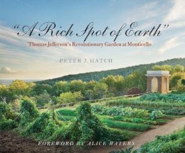 Peter J. Hatch - A Rich Spot of Earth: Thomas Jefferson´s Revolutionary Garden at Monticello - 9780300208627 - V9780300208627