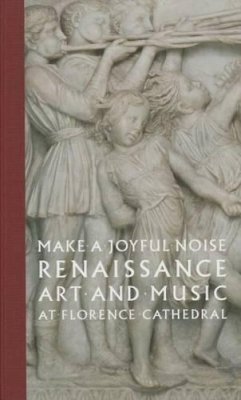 Gary M. Radke - Make a Joyful Noise: Renaissance Art and Music at Florence Cathedral - 9780300209181 - V9780300209181