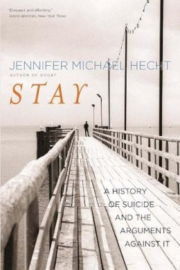 Jennifer Michael Hecht - Stay: A History of Suicide and the Arguments Against It - 9780300209365 - V9780300209365