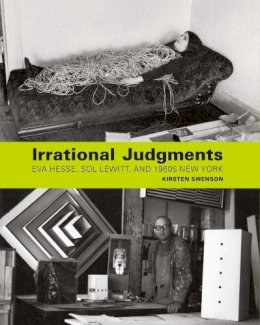 Kirsten Swenson - Irrational Judgments: Eva Hesse, Sol LeWitt, and 1960s New York - 9780300211566 - V9780300211566