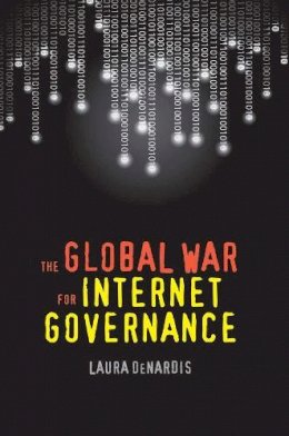 Laura Denardis - The Global War for Internet Governance - 9780300212525 - V9780300212525