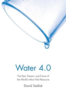 David Sedlak - Water 4.0: The Past, Present, and Future of the World´s Most Vital Resource - 9780300212679 - V9780300212679