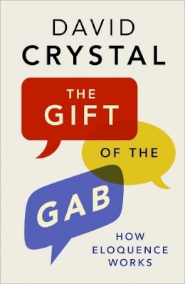 David Crystal - The Gift of the Gab: How Eloquence Works - 9780300214260 - KKD0008983