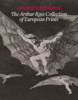 Suzanne Boorsch - Meant to Be Shared: The Arthur Ross Collection of European Prints - 9780300214390 - V9780300214390