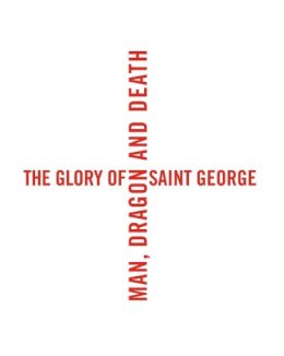 Laurent Busine - The Glory of Saint George: Man, Dragon, and Death - 9780300215755 - V9780300215755