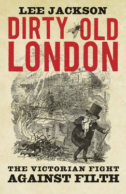 Lee Jackson - Dirty Old London: The Victorian Fight Against Filth - 9780300216110 - V9780300216110