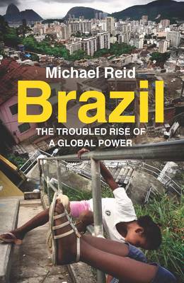 Michael Reid - Brazil: The Troubled Rise of a Global Power - 9780300216974 - V9780300216974
