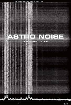 Laura Poitras - Astro Noise: A Survival Guide for Living Under Total Surveillance - 9780300217650 - V9780300217650