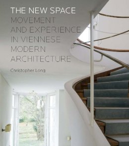 Christopher Long - The New Space: Movement and Experience in Viennese Modern Architecture - 9780300218282 - V9780300218282