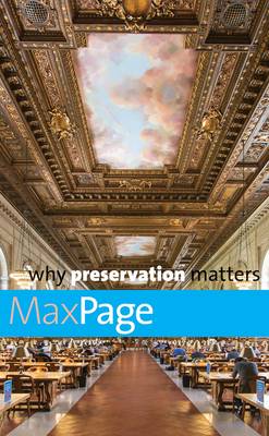 Max Page - Why Preservation Matters - 9780300218589 - V9780300218589