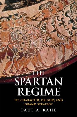 Rahe, Paul Anthony - The Spartan Regime: Its Character, Origins, and Grand Strategy (Yale Library of Military History) - 9780300219012 - V9780300219012