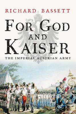Richard Bassett - For God and Kaiser: The Imperial Austrian Army, 1619-1918 - 9780300219678 - V9780300219678