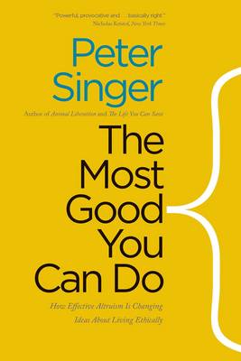 Peter Singer - The Most Good You Can Do: How Effective Altruism Is Changing Ideas About Living Ethically - 9780300219869 - V9780300219869