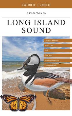 Patrick J. Lynch - A Field Guide to Long Island Sound: Coastal Habitats, Plant Life, Fish, Seabirds, Marine Mammals, and Other Wildlife - 9780300220353 - V9780300220353