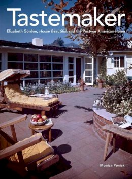 Monica Penick - Tastemaker: Elizabeth Gordon, House Beautiful, and the Postwar American Home - 9780300221763 - V9780300221763
