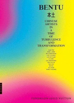 Suzanne Pagé (Ed.) - Bentu: Chinese Artists in a Time of Turbulence and Transformation - 9780300222388 - V9780300222388