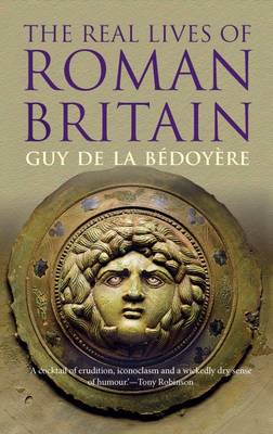 Guy De La Bedoyere - The Real Lives of Roman Britain - 9780300223491 - V9780300223491
