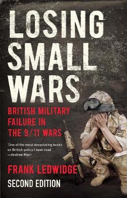 Frank Ledwidge - Losing Small Wars: British Military Failure in the 9/11 Wars - 9780300227512 - V9780300227512