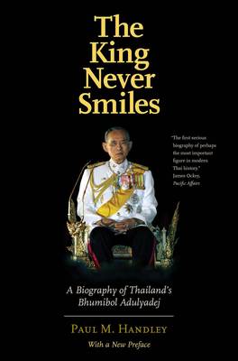 Handley, Paul M. - The King Never Smiles: A Biography of Thailand's Bhumibol Adulyadej - 9780300228304 - V9780300228304