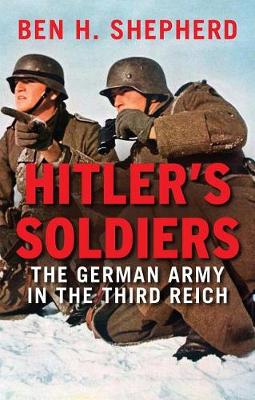 Ben H. Shepherd - Hitler´s Soldiers: The German Army in the Third Reich - 9780300228809 - V9780300228809