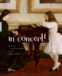 Frédéric Frank - In Concert!: Musical Instruments in Art, 1860-1910 - 9780300230093 - V9780300230093