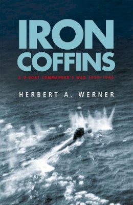 Herbert Werner - Iron Coffins: A U-boat Commander's War, 1939-45 (Cassell Military Paperbacks) - 9780304353309 - V9780304353309