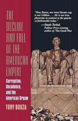 Anthony V. Bouza - The Decline And Fall Of The American Empire: Corruption, Decadence, and the American Dream - 9780306454073 - KCW0012950