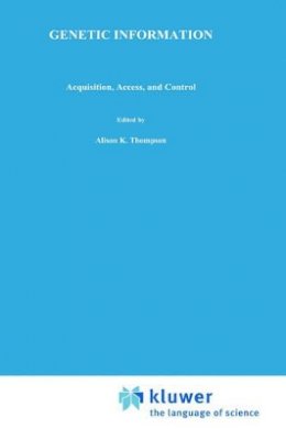 Alison K. Thompson - Genetic Information: Acquisition, Access, and Control - 9780306460524 - V9780306460524