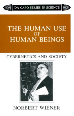 Norbert Wiener - The Human Use Of Human Beings: Cybernetics And Society (The Da Capo series in science) - 9780306803208 - V9780306803208