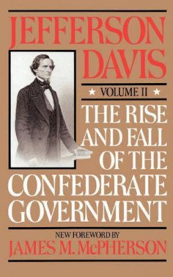 Jefferson Davis - The Rise And Fall Of The Confederate Government: Volume 2 - 9780306804199 - V9780306804199