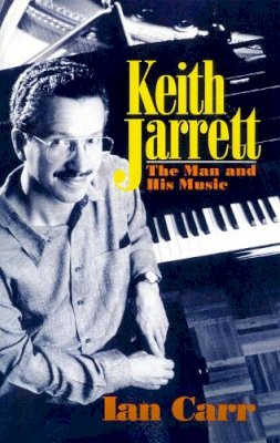 Ian Carr - Keith Jarrett: The Man And His Music - 9780306804786 - V9780306804786