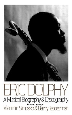 Barry Tepperman - Eric Dolphy: A Musical Biography And Discography - 9780306805240 - V9780306805240