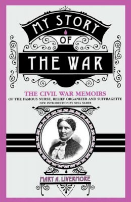 Mary Livermore - My Story Of The War: The Civil War Memoirs Of The Famous Nurse, Relief Organizer, And Suffragette - 9780306806582 - KEX0304439