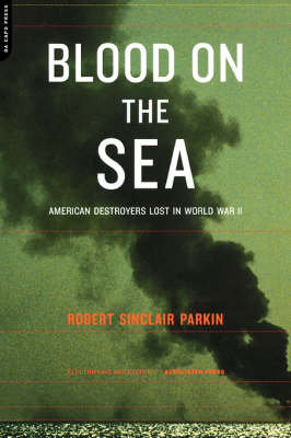 Robert Parkin - Blood On The Sea: American Destroyers Lost In World War II - 9780306810695 - V9780306810695
