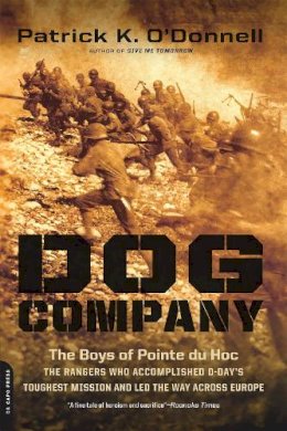 Patrick O´donnell - Dog Company: The Boys of Pointe du Hoc--the Rangers Who Accomplished D-Day´s Toughest Mission and Led the Way across Europe - 9780306822643 - V9780306822643