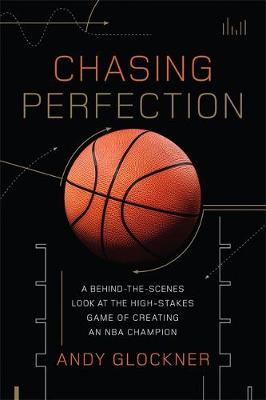 Andy Glockner - Chasing Perfection: A Behind-the-Scenes Look at the High-Stakes Game of Creating an NBA Champion - 9780306824029 - V9780306824029