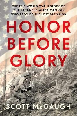 Scott Mcgaugh - Honor Before Glory: The Epic World War II Story of the Japanese American GIs Who Rescued the Lost Battalion - 9780306824456 - V9780306824456