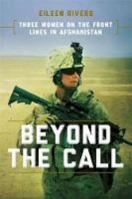 Eileen Rivers - Beyond the Call: Three Women on the Front Lines in Afghanistan - 9780306903076 - V9780306903076