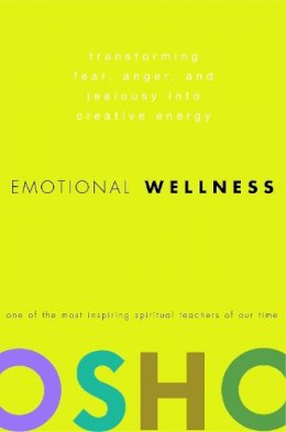 Osho - Emotional Wellness: Transforming Fear, Anger, and Jealousy into Creative Energy - 9780307337887 - V9780307337887