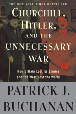 Patrick J. Buchanan - Churchill, Hitler, and 