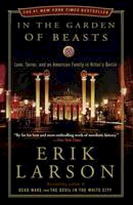 Erik Larson - In the Garden of Beasts: Love, Terror, and an American Family in Hitler's Berlin - 9780307408853 - V9780307408853